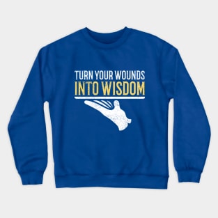 Turn Your Wounds Into Wisdom Crewneck Sweatshirt